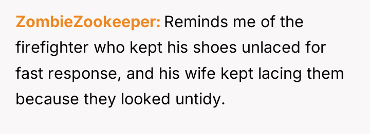 ZombieZookeeper Reminds me of the firefighter who kept his shoes...