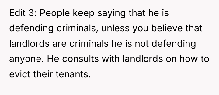Edit 3: People keep saying that he is defending criminals,...
