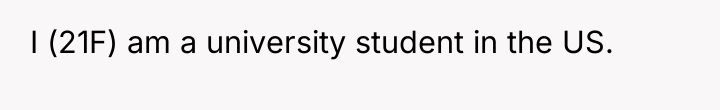 I (21F) am a university student in the US.