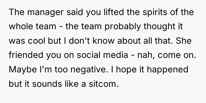 The manager said you lifted the spirits of the whole...