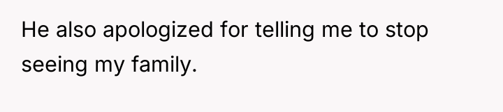 He also apologized for telling me to stop seeing my...