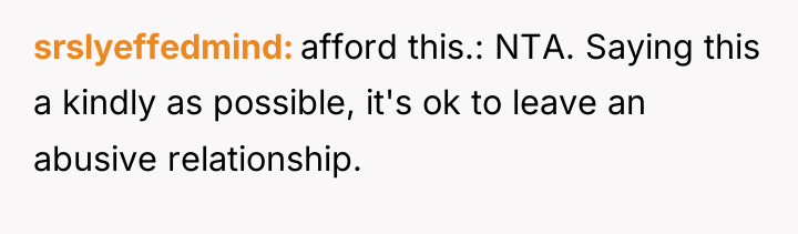 srslyeffedmind afford this.: NTA. Saying this a kindly as possible,...