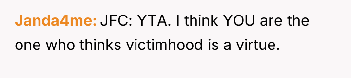 Janda4me JFC: YTA. I think YOU are the one who...
