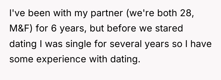 I've been with my partner (we're both 28, M&F) for...