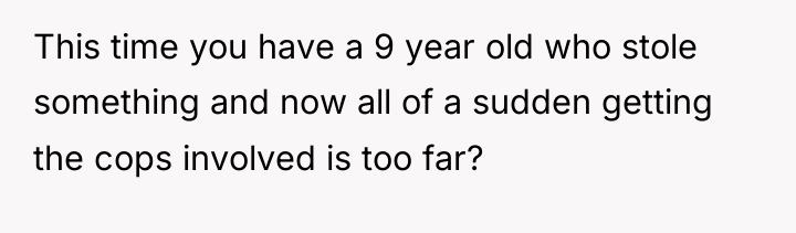This time you have a 9 year old who stole...