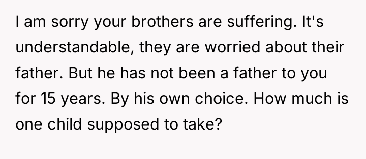 I am sorry your brothers are suffering. It's understandable, they...