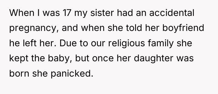 When I was 17 my sister had an accidental pregnancy,...