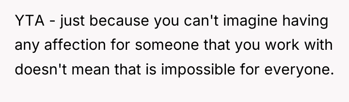 YTA - just because you can't imagine having any affection...