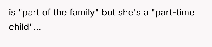 is "part of the family" but she's a "part-time child"...