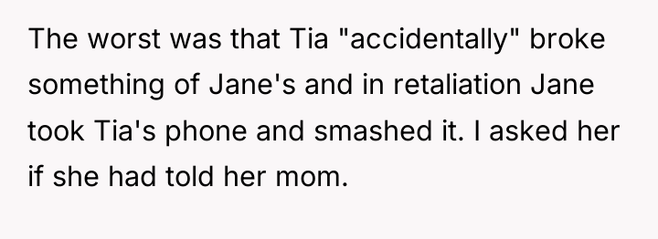 The worst was that Tia "accidentally" broke something of Jane's...