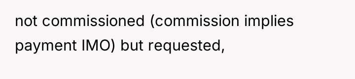 not commissioned (commission implies payment IMO) but requested,