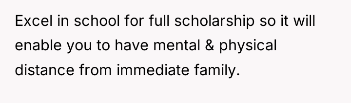 Excel in school for full scholarship so it will enable...