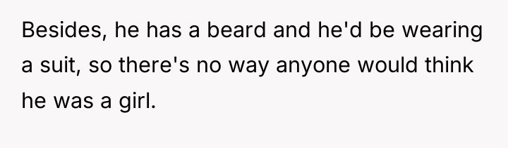 Besides, he has a beard and he'd be wearing a...