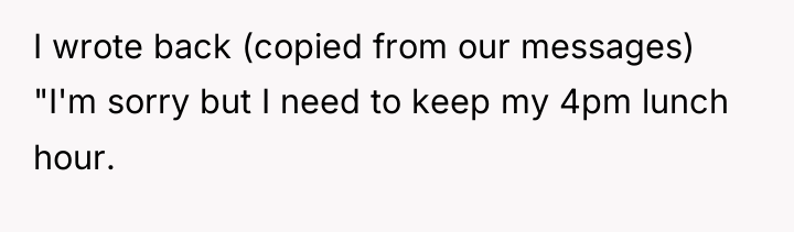I wrote back (copied from our messages) "I'm sorry but...