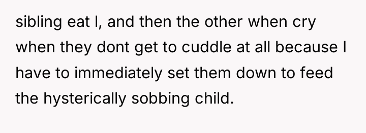 sibling eat l, and then the other when cry when...