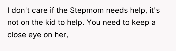 I don't care if the Stepmom needs help, it's not...