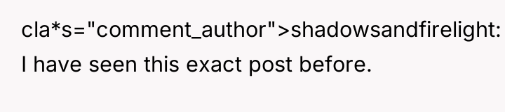 cla*s="comment_author">shadowsandfirelight: I have seen this exact post before.
