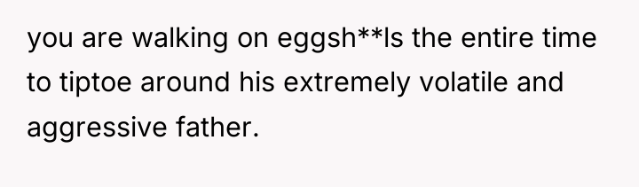 you are walking on eggsh**ls the entire time to tiptoe...