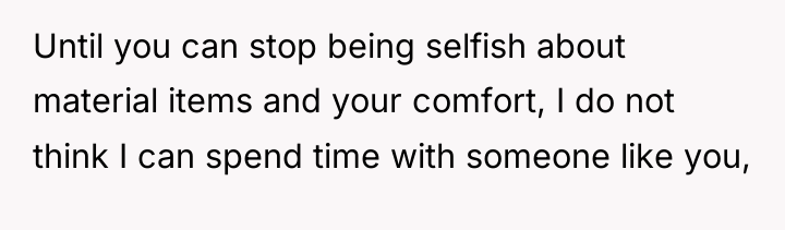 Until you can stop being selfish about material items and...