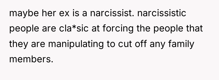 maybe her ex is a narcissist. narcissistic people are cla*sic...