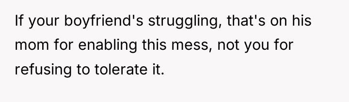 If your boyfriend's struggling, that's on his mom for enabling...