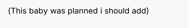 (This baby was planned i should add)