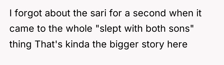 I forgot about the sari for a second when it...