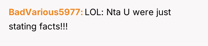 BadVarious5977 LOL: Nta U were just stating facts!!!