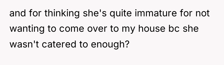 and for thinking she's quite immature for not wanting to...