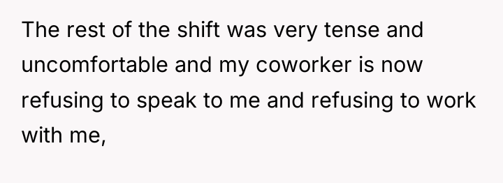 The rest of the shift was very tense and uncomfortable...