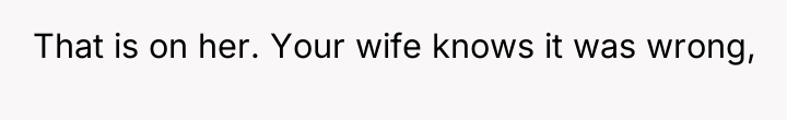 That is on her. Your wife knows it was wrong,