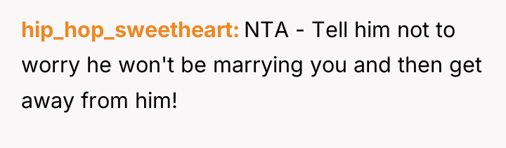 hip_hop_sweetheart NTA - Tell him not to worry he won't...