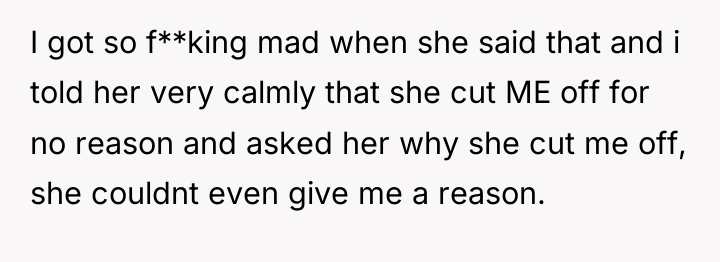 I got so f**king mad when she said that and...