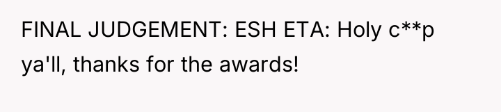 FINAL JUDGEMENT: ESH ETA: Holy c**p ya'll, thanks for the...