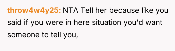 throw4w4y25 NTA Tell her because like you said if you...