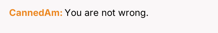 CannedAm You are not wrong.