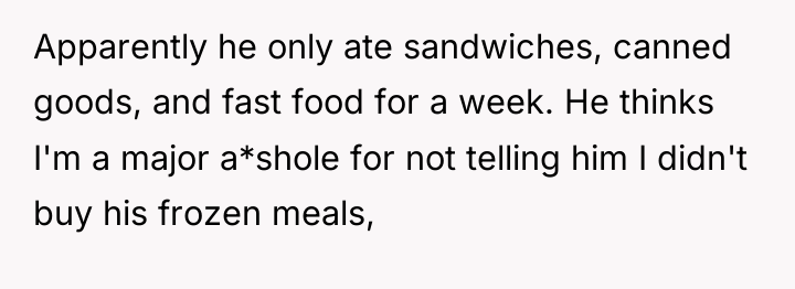 Apparently he only ate sandwiches, canned goods, and fast food...