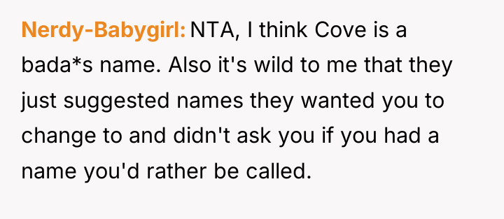 Nerdy-Babygirl NTA, I think Cove is a bada*s name. Also...