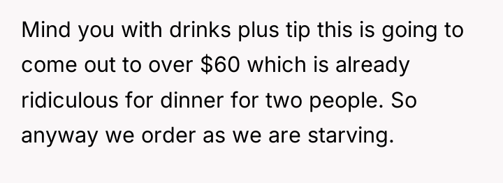 Mind you with drinks plus tip this is going to...
