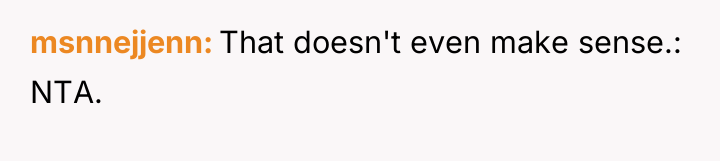 msnnejjenn That doesn't even make sense.: NTA.