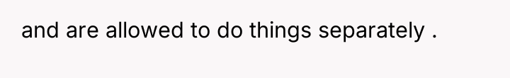 and are allowed to do things separately .