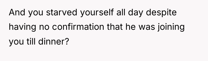 And you starved yourself all day despite having no confirmation...