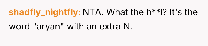 shadfly_nightfly NTA. What the h**l? It's the word "aryan" with...