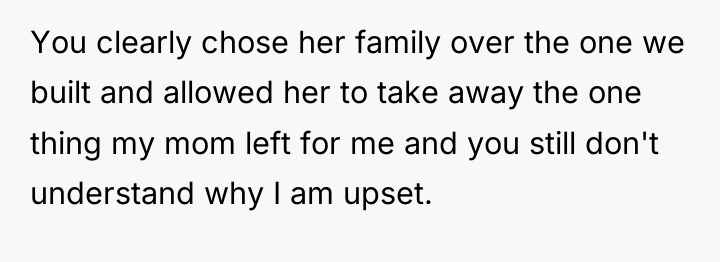 You clearly chose her family over the one we built...