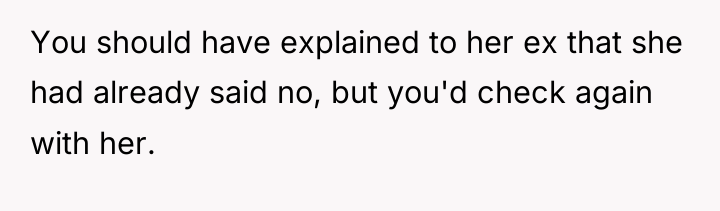 You should have explained to her ex that she had...