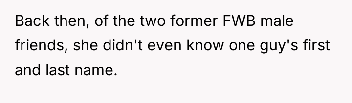 Back then, of the two former FWB male friends, she...