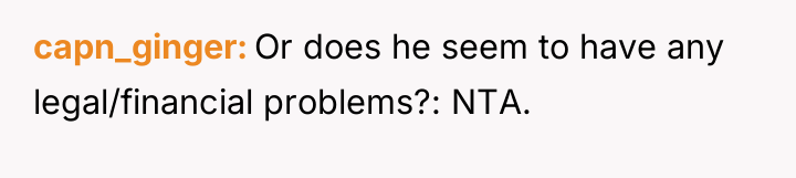 capn_ginger Or does he seem to have any legal/financial problems?:...