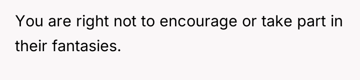 You are right not to encourage or take part in...