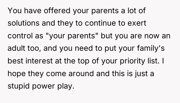 You have offered your parents a lot of solutions and...
