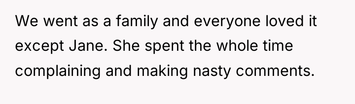 We went as a family and everyone loved it except...
